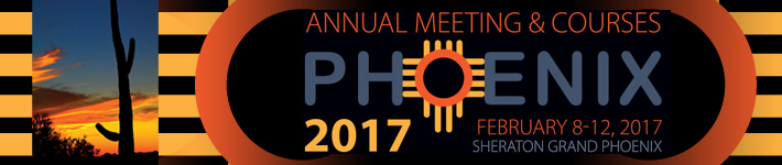 2017 Annual Meeting and Courses, February 8-12, 2017, 2016 Phoenix, Arizona